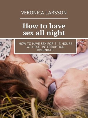 cover image of How to have sex all night. How to have sex for 2—3 hours without interruption overnight